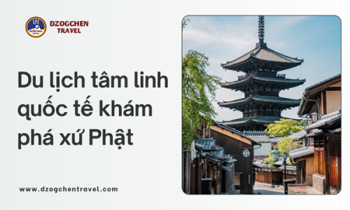 Du lịch tâm linh quốc tế khám phá xứ Phật